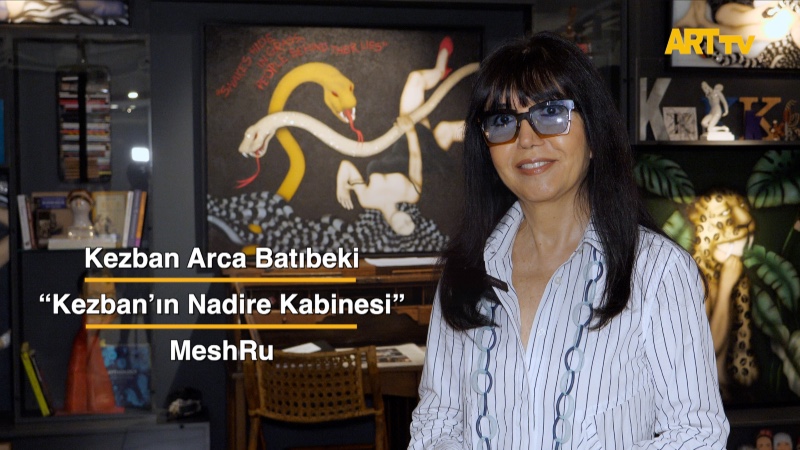 Kezban Arca Batıbeki | “Kezban’ın Nadire Kabinesi” | MeshRu