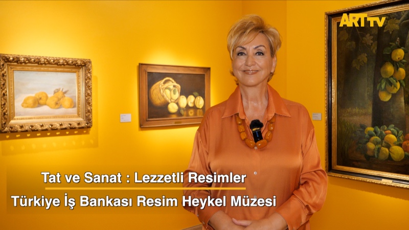 Tat ve Sanat  Lezzetli Resimler  Türkiye İş Bankası Resim Heykel Müzesi