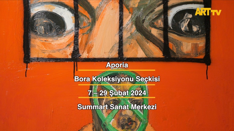 Aporia | Bora Koleksiyonu Seçkisi | Summart Sanat Merkezi