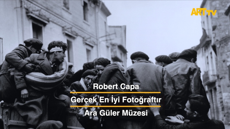 Robert Capa | Gerçek En İyi Fotoğraftır | Ara Güler Müzesi