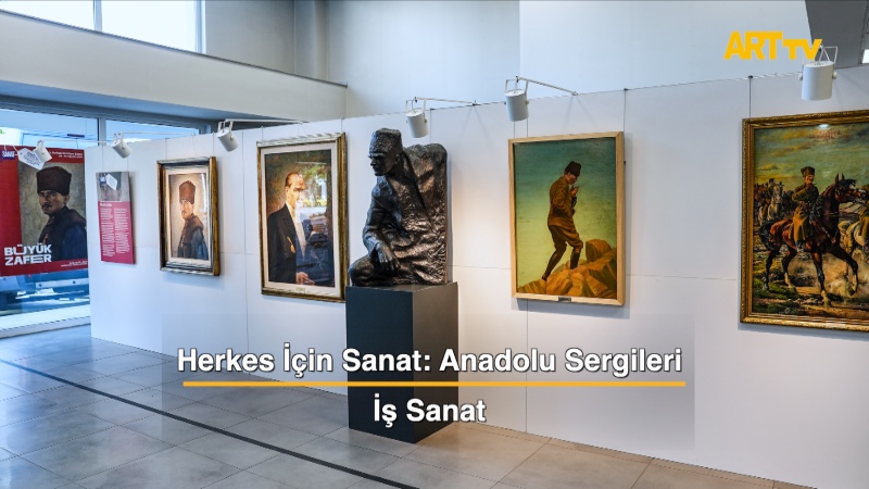 Herkes İçin Sanat: Anadolu Sergileri | İş Sanat