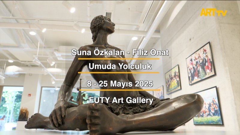 Suna Özkalan - Filiz Onat | Umuda Yolculuk | FUTY Art Gallery