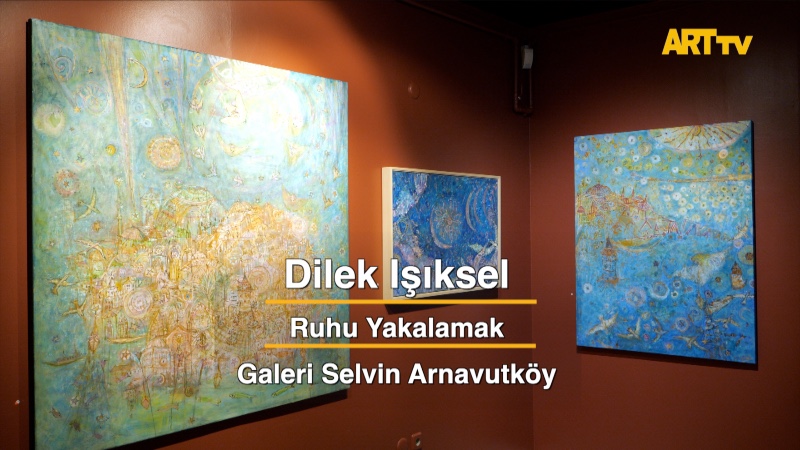 Dilek Işıksel | Ruhu Yakalamak | Galeri Selvin Arnavutköy