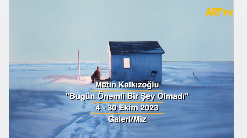 Metin Kalkızoğlu | Bugün Önemli Bir Şey Olmadı | Galeri/Miz