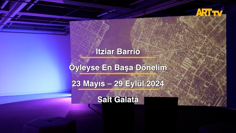 Itziar Barrio | Öyleyse En Başa Dönelim | Salt Galata