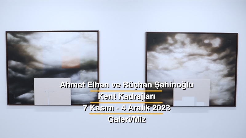 Ahmet Elhan ve Rüçhan Şahinoğlu | Kent Kadrajları | Galeri/Miz