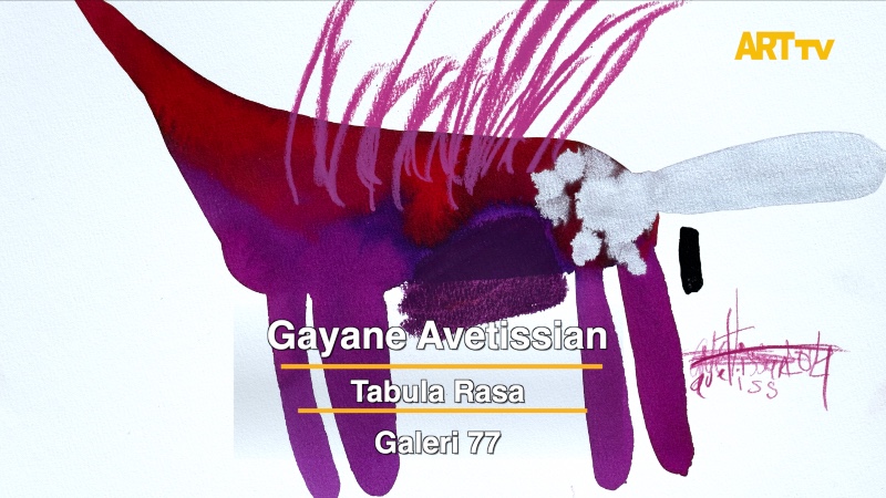 Gayane Avetissian | Tabula Rasa | Galeri 77