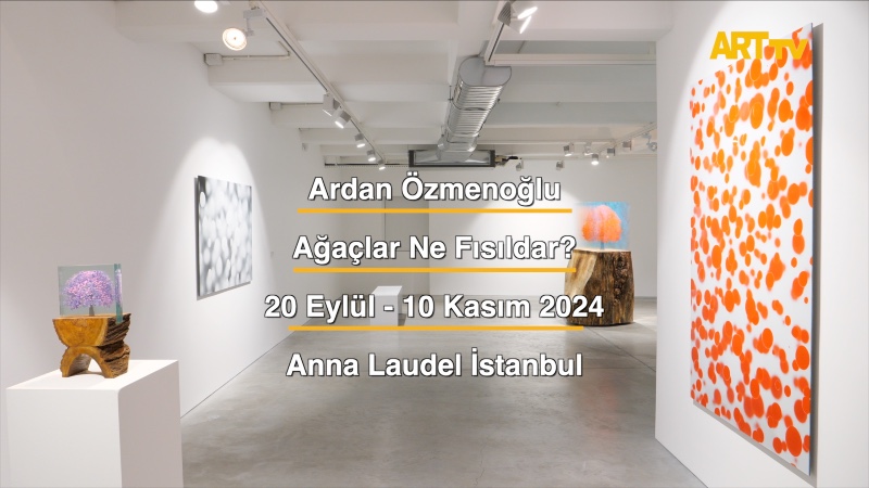 Ardan Özmenoğlu | Ağaçlar Ne Fısıldar? | Anna Laudel İstanbul