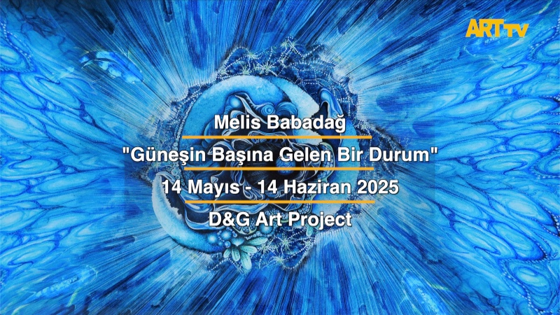 Melis Babadağ | "Güneşin Başına Gelen Bir Durum" | D&G Art Project