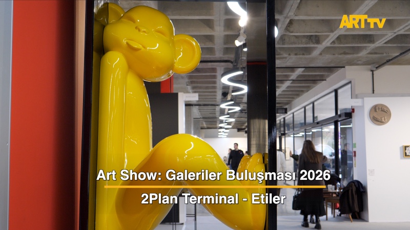 Art Show: Galeriler Buluşması 2026 | 2Plan Terminal - Etiler