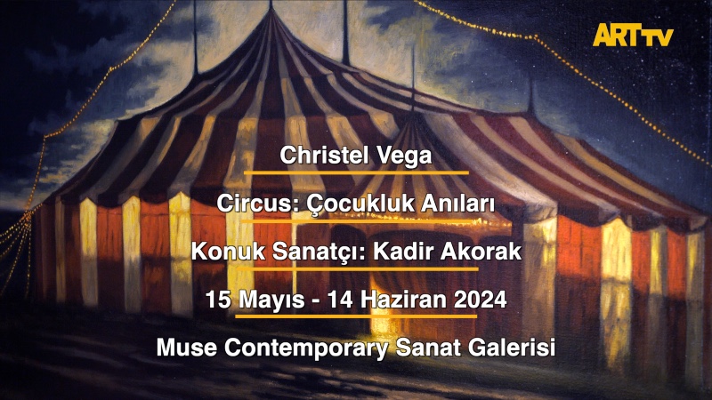 Christel Vega | Circus: Çocukluk Anıları | Kadir Akorak | Muse Contemporary Sanat Galerisi