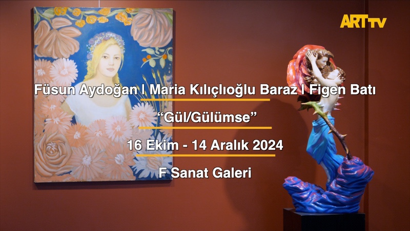 Füsun Aydoğan | Maria Kılıçlıoğlu Baraz | Figen Batı | “Gül/Gülümse” | F Sanat Galeri