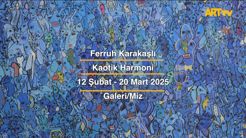 Ferruh Karakaşlı | Kaotik Harmoni | Galeri/Miz 