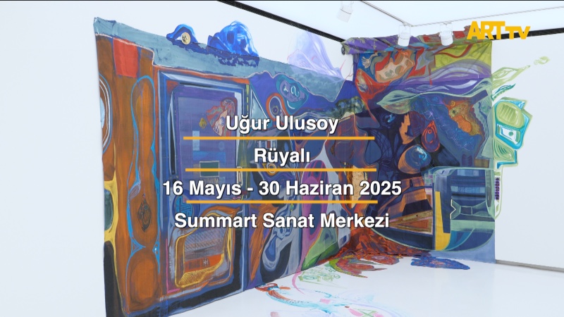 Uğur Ulusoy | Rüyalı | Summart Sanat Merkezi