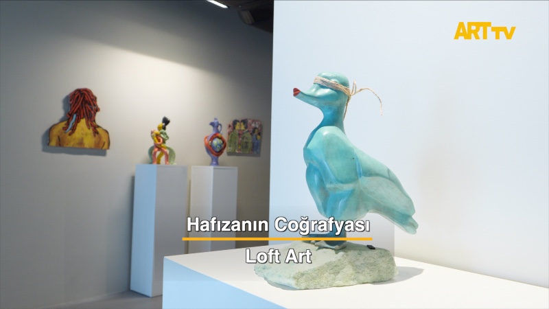 Hafızanın Coğrafyası | Loft Art