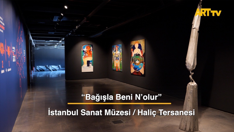 Bağışla Beni N’olur |  İstanbul Sanat Müzesi / Haliç Tersanesi
