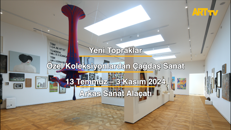 Yeni Topraklar | Özel Koleksiyonlardan Çağdaş Sanat | Arkas Sanat Alaçatı 