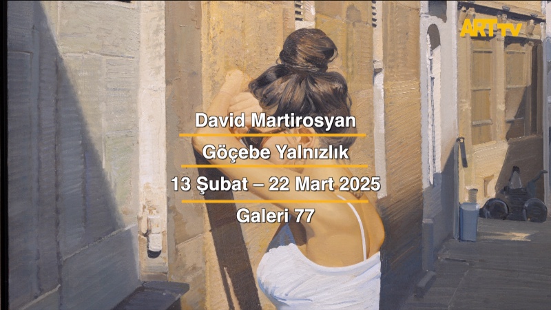 David Martirosyan | Göçebe Yalnızlık | Galeri 77