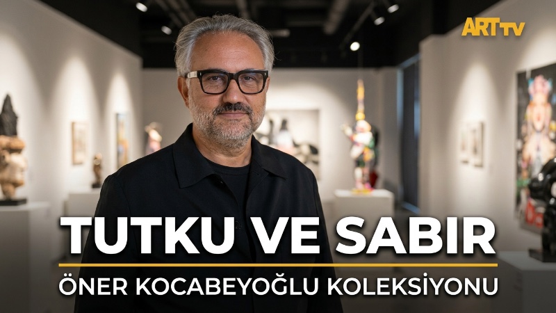 Artweeks Istanbul Collectors | Öner Kocabeyoğlu Koleksiyonu'ndan | Tutku ve Sabır