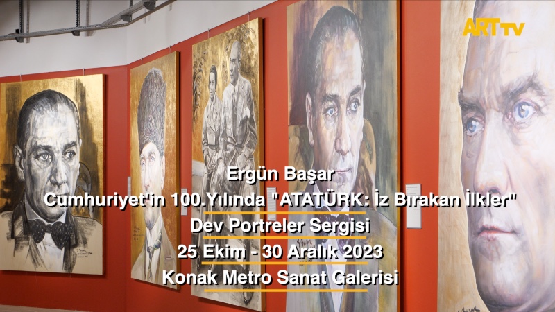 Ergün Başar | Cumhuriyet'in 100.Yılında "ATATÜRK: İz Bırakan İlkler" Dev Portreler Sergisi | Konak Metro Sanat Galerisi